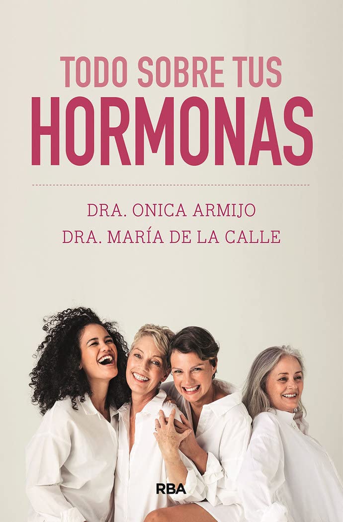 Todo sobre tus hormonas libro Doctora Onica Armijo y Doctora María de la Calle 